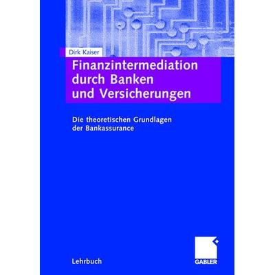 Finanzintermediation durch Banken und Versicherungen, Taschenbuch von Dirk Kaiser, Betriebswirtschaftlicher Verlag Gabler, 978-3-8349-0089-0