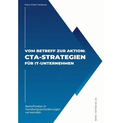 Vom Betreff zur Aktion: CTA-Strategien für IT-Unternehmen, Taschenbuch von Klaus-Dieter Sedlacek, Tredition, 978-3-384-14306-8