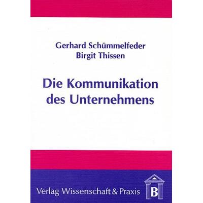 Die Kommunikation des Unternehmens., Taschenbuch von Gerhard Schümmelfeder,Birgit Thissen, Verlag Wissenschaft & Praxis, 978-3-928238-45-8