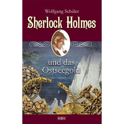 Sherlock Holmes und das Ostseegold, Taschenbuch von Wolfgang Schüler, KBV, 978-3-95441-563-2
