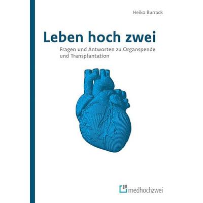 Leben hoch zwei – Fragen und Antworten zu Organspende und Transplantation, Taschenbuch von Heiko Burrack, Medhochzwei Verlag, 978-3-86216-544-5