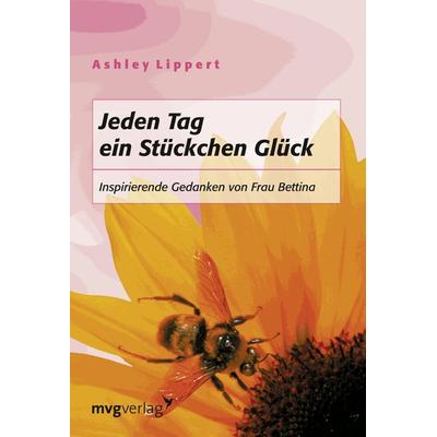 Jeden Tag ein Stückchen Glück, Taschenbuch von Ashley Lippert, Mvg, 978-3-86882-362-2