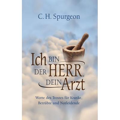 Ich bin der Herr, dein Arzt, Gebundene Ausgabe von Charles Haddon Spurgeon, Christliche Literaturverbreitung, 978-3-86699-323-5