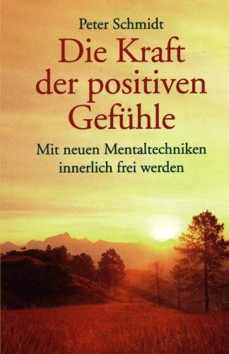 Peter Schmidt - Die Kraft der positiven Gefühle: Mit neuen Mentaltechniken innerlich frei werden - Preis vom 01.10.2026 17:08:56 h