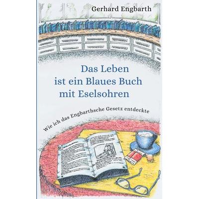 Das Leben ist ein Blaues Buch mit Eselsohren, Taschenbuch von Gerhard Engbarth, BoD – Books on Demand, 978-3-7526-3131-9
