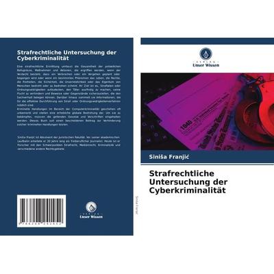Strafrechtliche Untersuchung der Cyberkriminalität, Taschenbuch von Sini¿a Franji¿, Verlag Unser Wissen, 978-620-8-24145-2