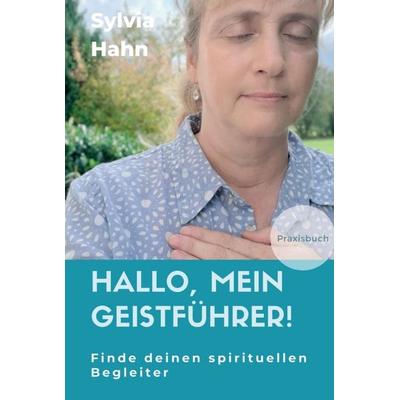 Hallo, mein Geistführer!, Gebundene Ausgabe von Sylvia Hahn, Tredition, 978-3-347-10323-8