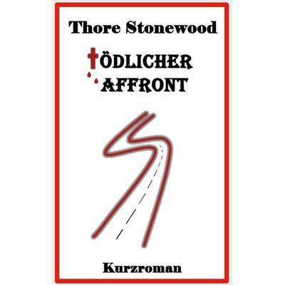 Tödlicher Affront, Taschenbuch von Thore Stonewood, BoD – Books on Demand, 978-3-7526-6052-4