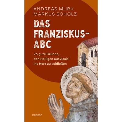 Das Franziskus-ABC, Taschenbuch von Andreas Murk,Markus Scholz, Echter, 978-3-429-06875-2
