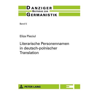 Literarische Personennamen in deutsch-polnischer Translation, Taschenbuch von Eliza Pieciul, Peter Lang GmbH, Internationaler Verlag der
