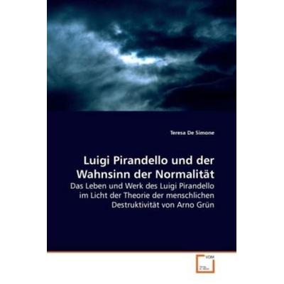 De Simone, T: Luigi Pirandello und der Wahnsinn der Normalit, Taschenbuch von Teresa De Simone, VDM, 978-3-639-06244-1
