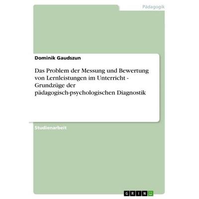 Das Problem der Messung und Bewertung von Lernleistungen im Unterricht - Grundzüge der pädagogisch-psychologischen Diagnostik, Taschenbuch von Dominik