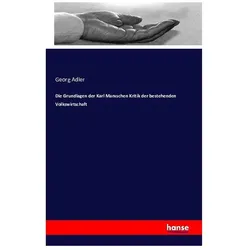 Die Grundlagen der Karl Marxschen Kritik der bestehenden Volkswirtschaft, Fachbücher von Georg Adler