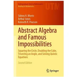 Abstract Algebra and Famous Impossibilities, Fachbücher von Arthur Jones, Kenneth R. Pearson, Sidney A. Morris, Sidney A Morris, Kenneth R Pearson