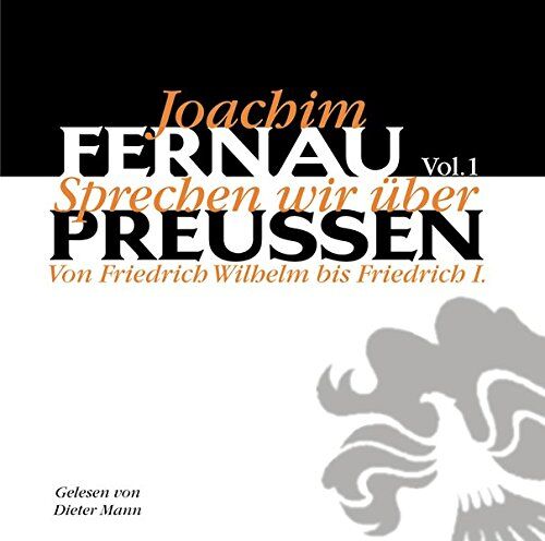 Joachim Fernau - Sprechen wir über Preußen, Vol. 1: Von Friedrich Wilhelm bis Friedrich I - Preis vom 11.10.2026 03:10:56 h
