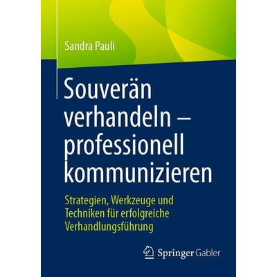 Souverän verhandeln – professionell kommunizieren, Taschenbuch von Sandra Pauli, Springer Fachmedien Wiesbaden GmbH, 978-3-658-51733-5
