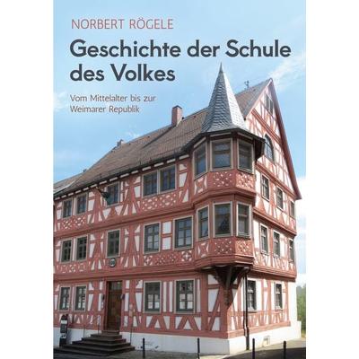 Geschichte der Schule des Volkes, Taschenbuch von Norbert Rögele, BoD – Books on Demand, 978-3-695-14097-8
