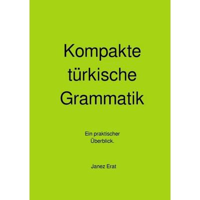 Kompakte türkische Grammatik, Taschenbuch von Janez Erat, Epubli, 978-3-565-54269-7