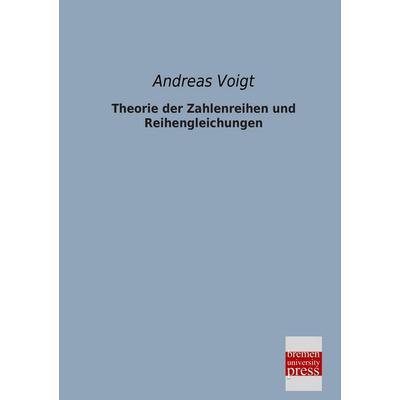 Theorie der Zahlenreihen und Reihengleichungen, Taschenbuch von Andreas Voigt, Bremen University Press, 978-3-95562-100-1