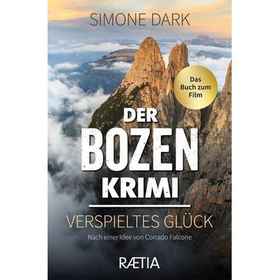Der Bozen-Krimi: Verspieltes Glück, Taschenbuch von Simone Dark, Edition Raetia