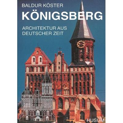 Königsberg, Gebundene Ausgabe von Baldur Köster, Husum Druck- und Verlagsgesellschaft, 978-3-88042-923-9
