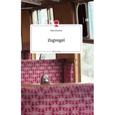 Zugvogel. Life is a Story - story.one, Gebundene Ausgabe von Nina Grevener, Story.one publishing, 978-3-7108-1897-4