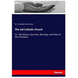 The old Catholic Church, Sachbücher von William D. Killen