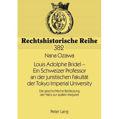Louis Adolphe Bridel – Ein Schweizer Professor an der juristischen Fakultaet der Tokyo Imperial University, Taschenbuch von Nana Ozawa, Peter Lang