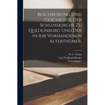 Beschreibung und Geschichte der Schloßkirche zu Quedlinburg und der in ihr vorhandenen Alterthümer., Taschenbuch von Carl Ferdinand Ranke,Franz