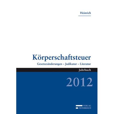 Körperschaftsteuer 2012, Taschenbuch von Johannes Heinrich, Verlag Österreich, 978-3-7046-5732-9