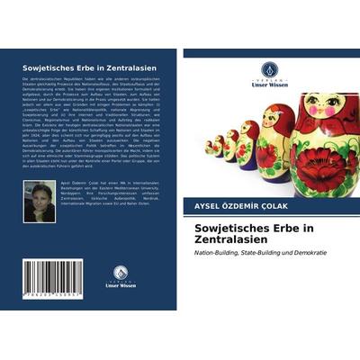 Sowjetisches Erbe in Zentralasien, Taschenbuch von Aysel Özdem¿R Çolak, Verlag Unser Wissen, 978-620-3-15095-7