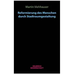 Reformierung des Menschen durch Stadtraumgestaltung, Fachbücher von Martin Viehhauser