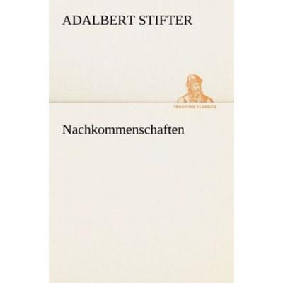Nachkommenschaften, Taschenbuch von Adalbert Stifter, Tredition, 978-3-8424-1255-2