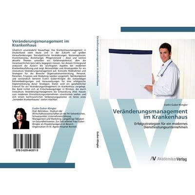 Veränderungsmanagement im Krankenhaus, Taschenbuch von Evelin Guber-Klingler, AV Akademikerverlag, 978-3-639-44321-9