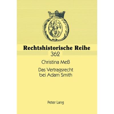 Das Vertragsrecht bei Adam Smith, Taschenbuch von Christina Mess, Peter Lang GmbH, Internationaler Verlag der Wissenschaften, 978-3-631-57420-1