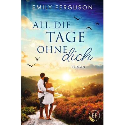 All die Tage ohne dich, Taschenbuch von Emily Ferguson, Tolino media, 978-3-8194-8041-6