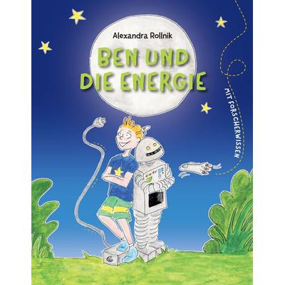 Ben und die Energie, Gebundene Ausgabe von Alexandra Rollnik, Tredition, 978-3-384-00472-7