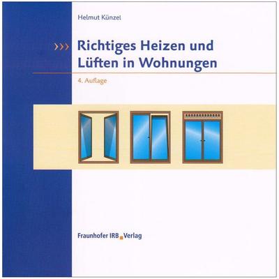 Richtiges Heizen und Lüften in Wohnungen, Taschenbuch von Helmut Künzel, Fraunhofer IRB, 978-3-8167-8063-2