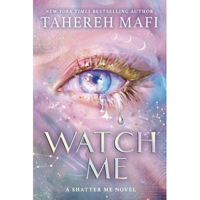 Watch Me, Gebundene Ausgabe von Tahereh Mafi, HarperCollins, 978-0-00-871813-8