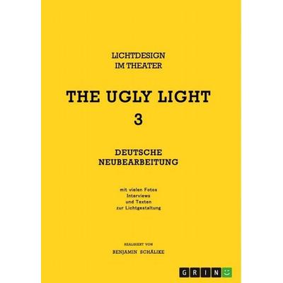 THE UGLY LIGHT 3. Lichtdesign im Theater, Taschenbuch von Benjamin Schälike, GRIN, 978-3-346-88183-0