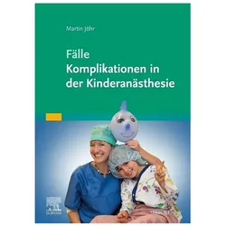 Fälle Komplikationen in der Kinderanästhesie, Fachbücher von Martin Jöhr