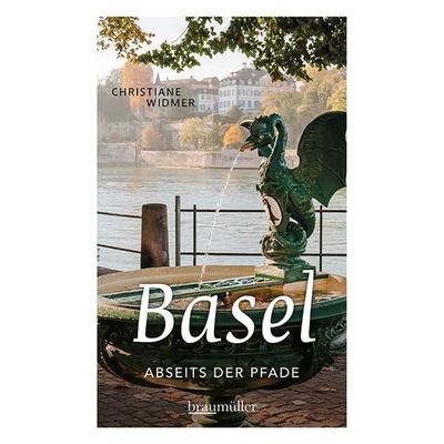 Basel abseits der Pfade, Gebundene Ausgabe von Christiane Widmer, Braumüller Verlag, 978-3-99100-420-2