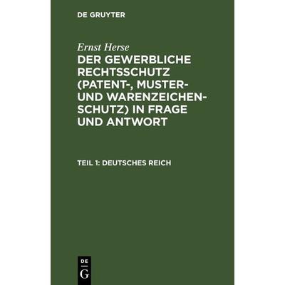 Ernst Herse: Der gewerbliche Rechtsschutz (Patent-, Muster- und Warenzeichen-Schutz)... / Deutsches Reich, Gebundene Ausgabe von Ernst Herse, De