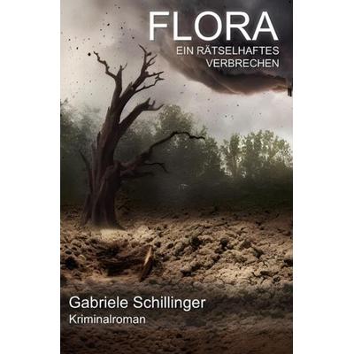 Flora - Ein rätselhaftes Verbrechen, Taschenbuch von Gabriele Schillinger, Epubli, 978-3-7565-5314-3