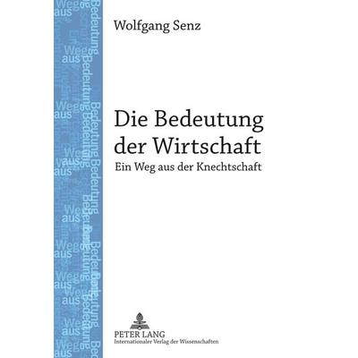 Die Bedeutung der Wirtschaft, Taschenbuch von Wolfgang Senz, Peter Lang GmbH, Internationaler Verlag der Wissenschaften, 978-3-631-63905-4