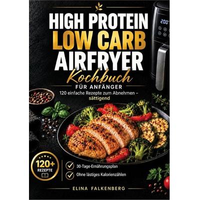 High Protein Low Carb Airfryer Kochbuch fur Anfanger, Taschenbuch von Elina Falkenberg, Bookmundo, 978-94-039-4162-2