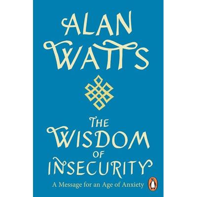 Wisdom Of Insecurity, Taschenbuch von Alan W. Watts, Vermilion, 978-1-84604-701-5