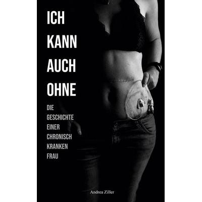 Ich kann auch ohne, Taschenbuch von Andrea Ziller, BoD – Books on Demand, 978-3-7597-2366-6