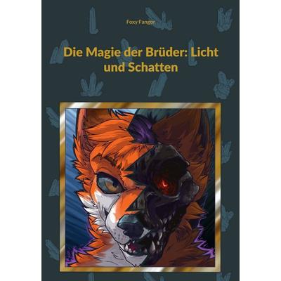 Die Magie der Brüder: Licht und Schatten, Taschenbuch von Foxy Fangor, BoD – Books on Demand, 978-3-696-37898-1