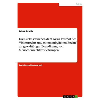 Die Lücke zwischen dem Gewaltverbot des Völkerrechts und einem möglichen Bedarf an gewalttätiger Beendigung von Menschenrechtsverletzungen,
